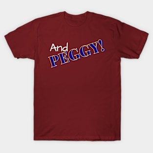 And Peggy! T-Shirt